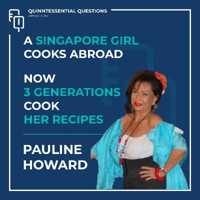#60 Quinntessential Questions Pauline Howard | A Singapore Girl Cooks Abroad: Family, Art & Resilience #60 Quinntessential Questions Pauline Howard | A Singapore Girl Cooks Abroad: Family, Art & Resilience