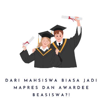 DARI MAHASISWA BISA JADI MAPRES DAN AWARDEE BEASISWA?! DARI MAHASISWA BISA JADI MAPRES DAN AWARDEE BEASISWA?!