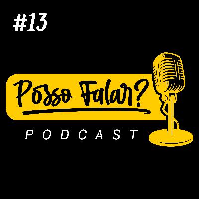 Posso Falar #13 - VOLTAMOS! Posso Falar #13 - VOLTAMOS!