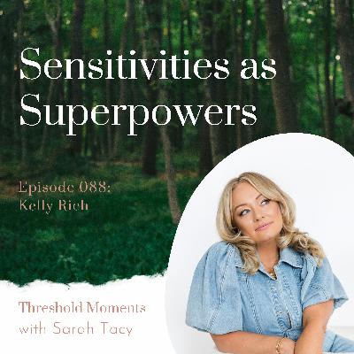 088 - Kelly Rich: Sensitivities as Superpowers