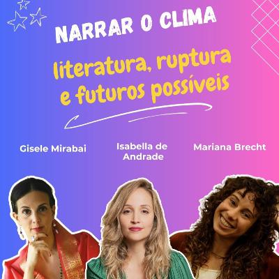 #37 Narrar o Clima: literatura, ruptura e futuros possíveis #37 Narrar o Clima: literatura, ruptura e futuros possíveis