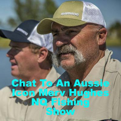 Chatting with an Aussie Icon Merv Hughes NQ Fishing Show