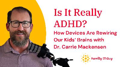 Is It Really ADHD? How Devices Are Rewiring Our Kids’ Brains with Dr. Carrie Mackensen