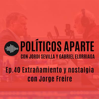 Ep.40 Extrañamiento y nostalgia con Jorge Freire