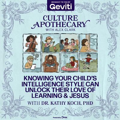 Knowing Your Child’s Intelligence Style Can Unlock Their Love of Learning & Jesus | Dr. Kathy Koch