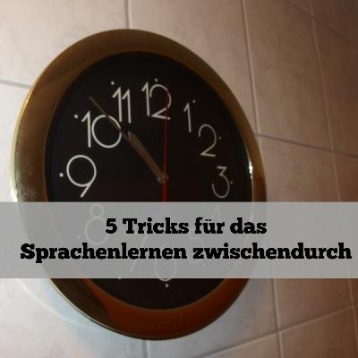 5 Tricks für das Sprachenlernen zwischendurch