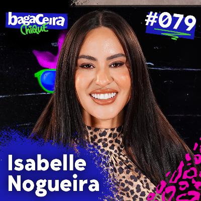 ISABELLE NOGUEIRA - BAGACEIRA CHIQUE #079