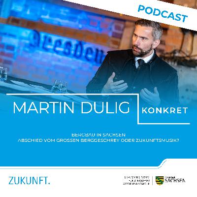 »Martin Dulig | Konkret« – Bergbau in Sachsen – Abschied vom großen Berggeschrey oder Zukunftsmusik?