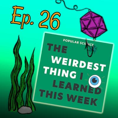 Episode 26: The Weirdest Thing I Learned This Week Episode 26: The Weirdest Thing I Learned This Week