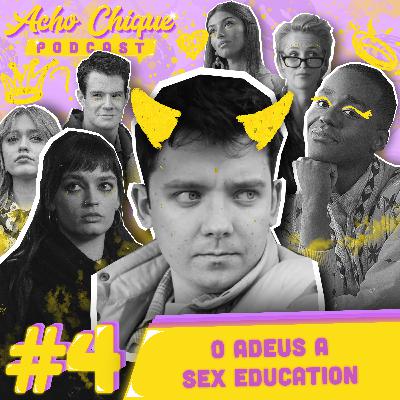Acho Chique #4 - O adeus a Sex Education