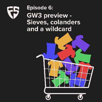 Episode 6: GW3 preview - Sieves, colanders and a wildcard Episode 6: GW3 preview - Sieves, colanders and a wildcard