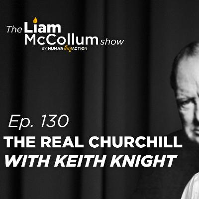 Ep. 130 - Keith Knight on the Real Churchill and Lessons from WWII Ep. 130 - Keith Knight on the Real Churchill and Lessons from WWII