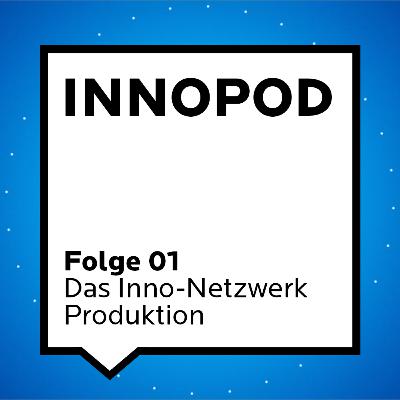 Folge 01 - Das Inno-Netzwerk Produktion