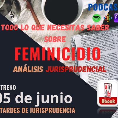 EP. 01 - Todo lo que necesitas saber del delito de feminicidio - Tardes de Jurisprudencia - Abook 360 - El podcast Jurídico Empresarial