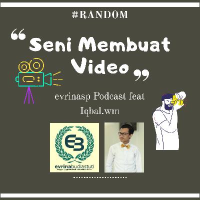 #Random Eps 5 : Seni Membuat Video Feat Iqbal.WM