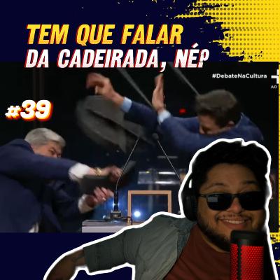 #39- Tem que falar da cadeirada, né? #39- Tem que falar da cadeirada, né?