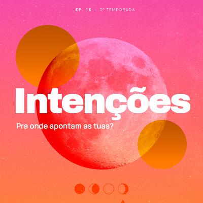 Intenções. Pra onde apontam as tuas?
