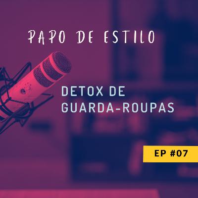 EP0​7​​ - DETOX DE GUARDA-ROUPAS
