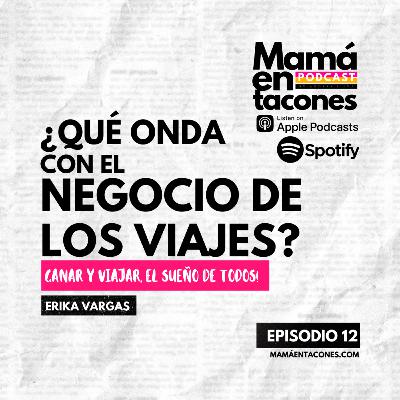 EP. 12 ¿Qué onda con el negocio de los viajes? | Erika Vargas