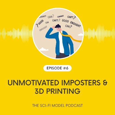 Imposter Syndrome, Motivation & 3D Printing Imposter Syndrome, Motivation & 3D Printing