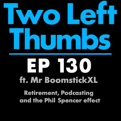 EP 130 ft. Mr BoomstickXL - Retirement, Podcasting and the Phil Spencer effect