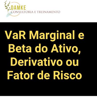 VaR Marginal e Beta do Ativo, Derivativo ou Fator de Risco