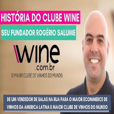 HISTÓRIA DO CLUBE WINE VINHOS E SEU FUNDADOR ROGERIO SALUME HISTÓRIA DO CLUBE WINE VINHOS E SEU FUNDADOR ROGERIO SALUME
