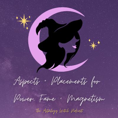 Aspects and Placements for Power, Magnetism and Fame Aspects and Placements for Power, Magnetism and Fame