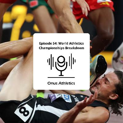 Episode 54: World Athletics Championships Breakdown
