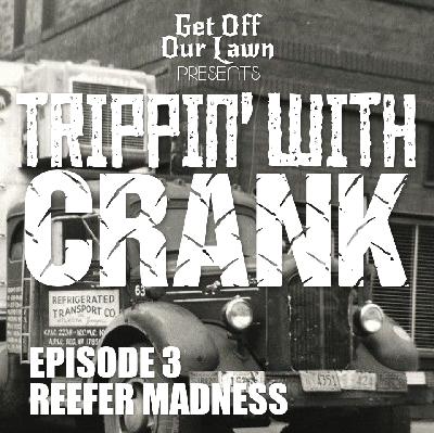 Trippin’ With Crank – Episode 3 – Reefer Madness