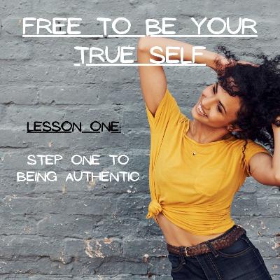 Season 2 Ep 31 | Free To Be Your True Self ~ Lesson One: Step One To Being Authentic