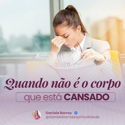 QUANDO NÃO É O CORPO QUE ESTÁ CANSADO