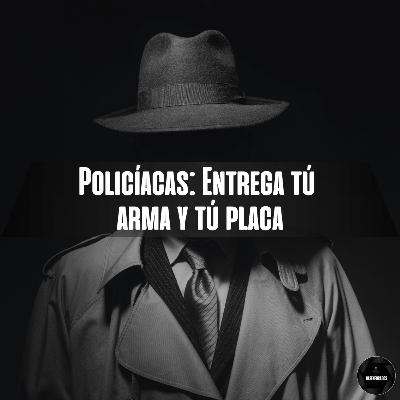 Policíacas: Entrega tú Arma y tú Placa