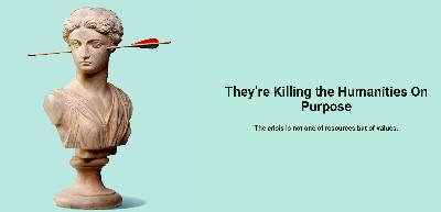 They're Killing the Humanities On Purpose!
