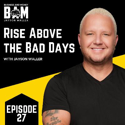 #31: BAM: Rise Above the Bad Days: How to Overcome Adversity and Succeed in Life with Jayson Waller #31: BAM: Rise Above the Bad Days: How to Overcome Adversity and Succeed in Life with Jayson Waller