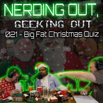 021 - Big Fat Christmas Quiz - Nerding Out, Geeking Out - Podcast