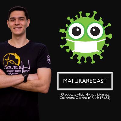MaturareCast 02 - Alimentação para contaminados pelo Covid e para os que sentem as sequelas após período crítico da doença