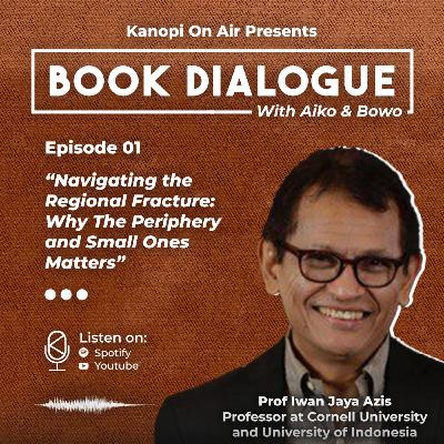 Book Dialogue #1 feat. Prof. Iwan Jaya Asis: Navigating the Regional Fracture: Why the Periphery and Small Ones Matters Book Dialogue #1 feat. Prof. Iwan Jaya Asis: Navigating the Regional Fracture: Why the Periphery and Small Ones Matters