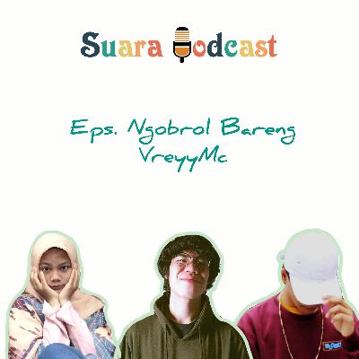 Eps. Ngobrol Bareng VreyyMc