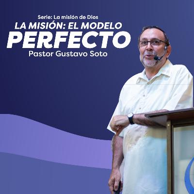 305 - La misión: El modelo perfecto - Pastor Gustavo Soto
