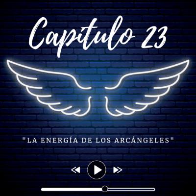 E23 - "La Energía de los Arcángeles"