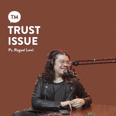 SULIT UNTUK PERCAYA LAGI! HARUS GIMANA??? | Ps. Raguel Lewi | TM Podcast