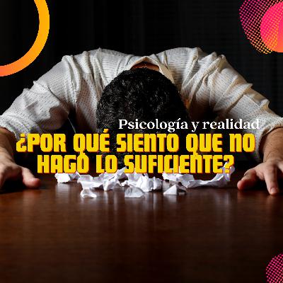 ¿Por qué siento que no hago lo suficiente? ¿Por qué siento que no hago lo suficiente?
