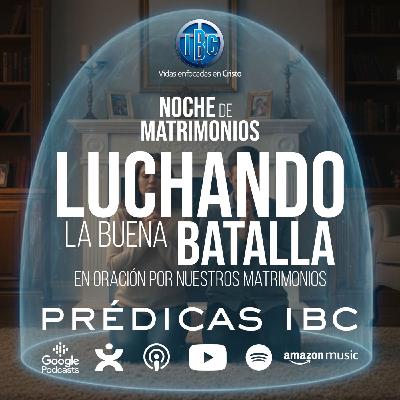 Luchando la buena batalla en oración por nuestros matrimonios - Pr. Santiago Peralta