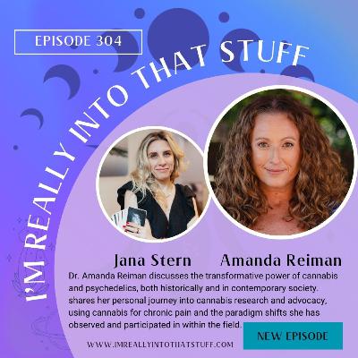 0304 From Prohibition to Prescription: Discussing The Science and Spirit of Cannabis Evolution with Dr. Amanda Reiman