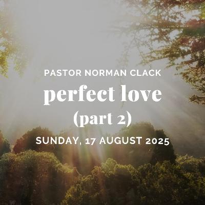 GOD SEES YOU AS WORTHY (Perfect Love Part 2) | Pastor Norman Clack | Full Sermon