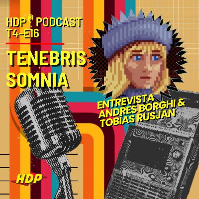 🎙HDP PODCAST-T4 E16- Tenebris Somnia (Entrevista a Saibot Studios y Andres Borghi)