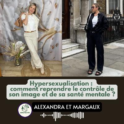 Hypersexualisation : comment reprendre le contrôle de son image et de sa santé mentale ? avec Alexandra et Margaux