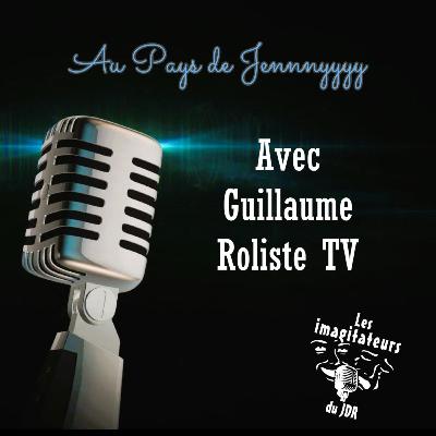 Guillaume de Rôliste TV Au pays de Jennnyyyy