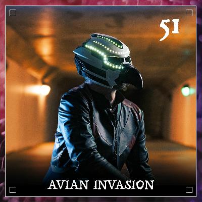Episode 51 | Avian Invasion Episode 51 | Avian Invasion